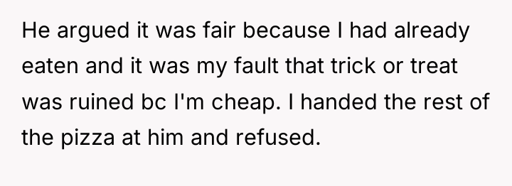 He argued it was fair because I had already eaten...