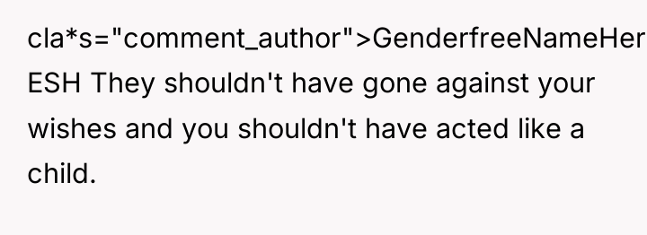 cla*s="comment_author">GenderfreeNameHere: ESH They shouldn't have gone against your wishes and...