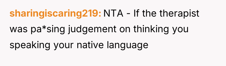 sharingiscaring219 NTA - If the therapist was pa*sing judgement on...