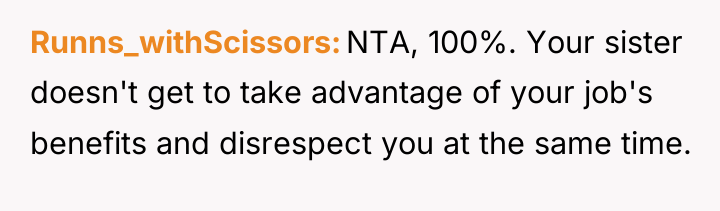 Runns_withScissors NTA, 100%. Your sister doesn't get to take advantage...