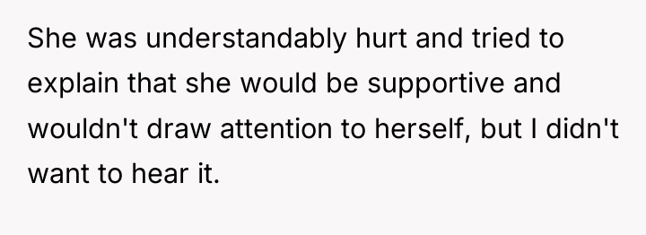 She was understandably hurt and tried to explain that she...