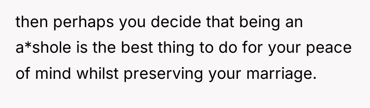 then perhaps you decide that being an a*shole is the...
