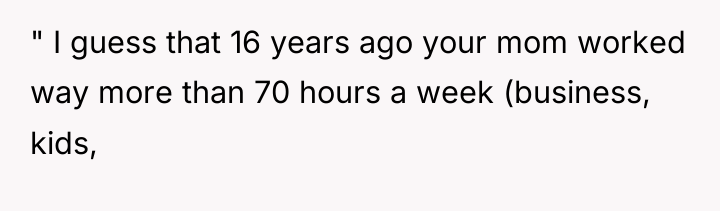 " I guess that 16 years ago your mom worked...