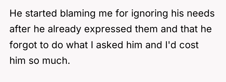 He started blaming me for ignoring his needs after he...