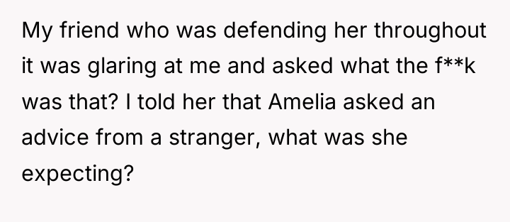 My friend who was defending her throughout it was glaring...