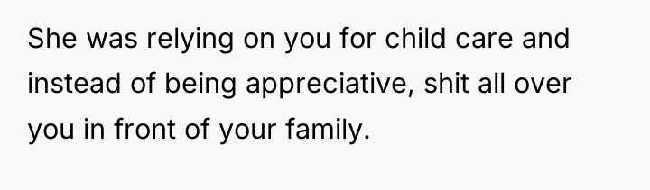 She was relying on you for child care and instead...