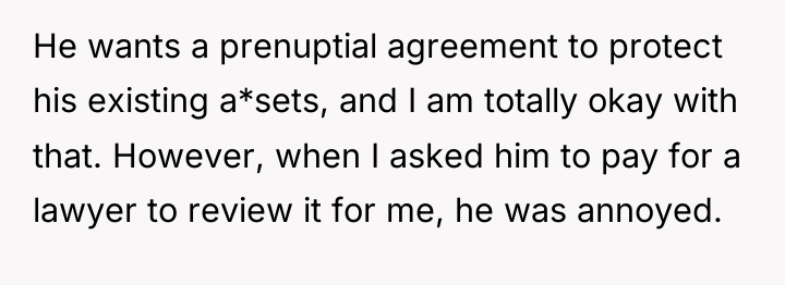 He wants a prenuptial agreement to protect his existing a*sets,...