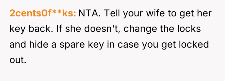2cents0f**ks NTA. Tell your wife to get her key back....