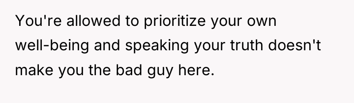 You're allowed to prioritize your own well-being and speaking your...
