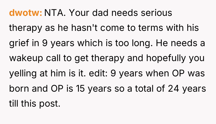 dwotw NTA. Your dad needs serious therapy as he hasn't...