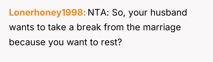 Lonerhoney1998 NTA: So, your husband wants to take a break...
