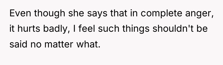 Even though she says that in complete anger, it hurts...