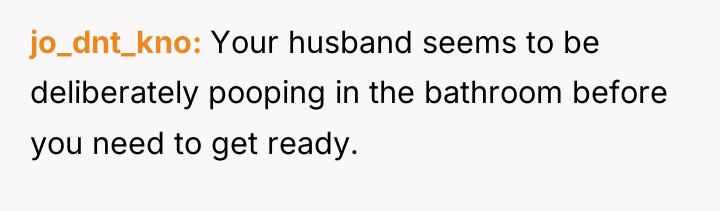 jo_dnt_kno Your husband seems to be deliberately pooping in the...