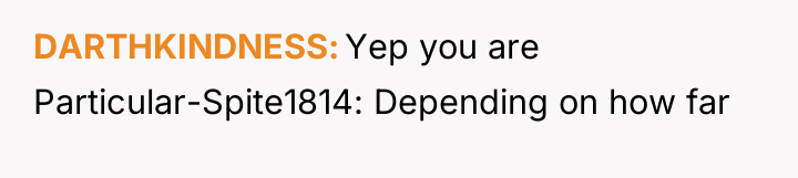 DARTHKINDNESS Yep you are Particular-Spite1814: Depending on how far