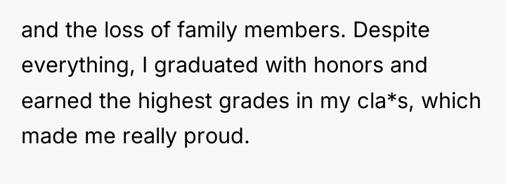 and the loss of family members. Despite everything, I graduated...