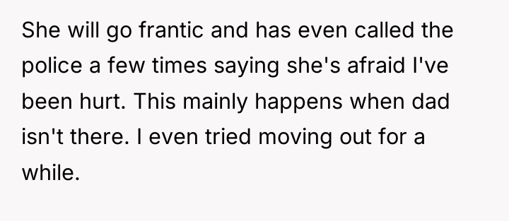 She will go frantic and has even called the police...