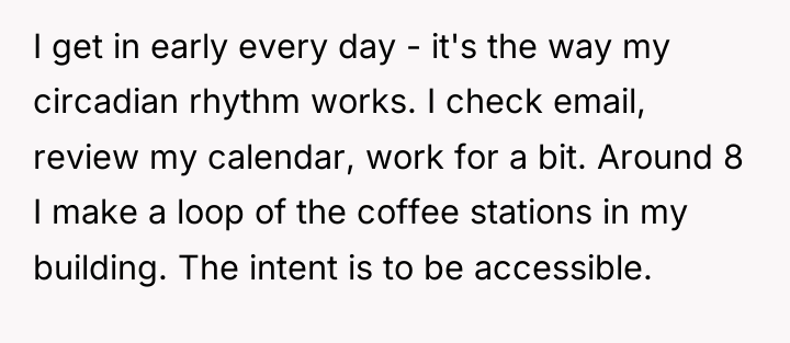 I get in early every day - it's the way...