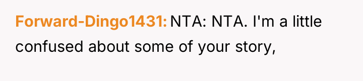 Forward-Dingo1431 NTA: NTA. I'm a little confused about some of...