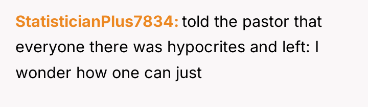 StatisticianPlus7834 told the pastor that everyone there was hypocrites and...