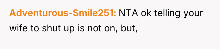 Adventurous-Smile251 NTA ok telling your wife to shut up is...