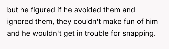 but he figured if he avoided them and ignored them,...