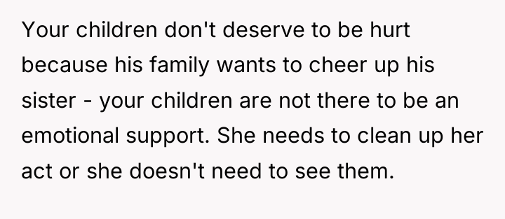 Your children don't deserve to be hurt because his family...