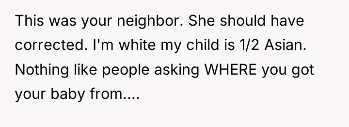 This was your neighbor. She should have corrected. I'm white...