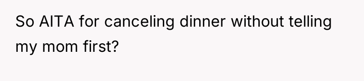 So AITA for canceling dinner without telling my mom first?
