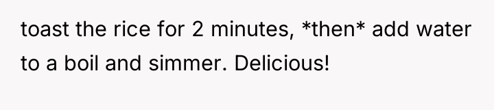 toast the rice for 2 minutes, *then* add water to...