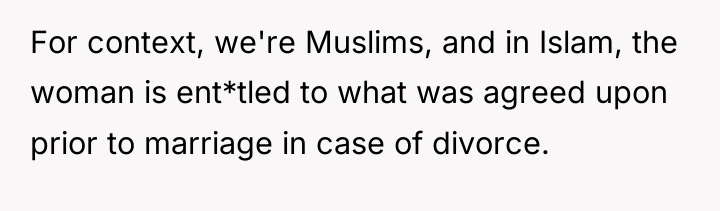 For context, we're Muslims, and in Islam, the woman is...