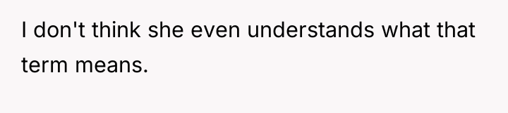 I don't think she even understands what that term means.