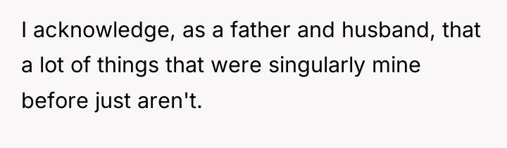 I acknowledge, as a father and husband, that a lot...