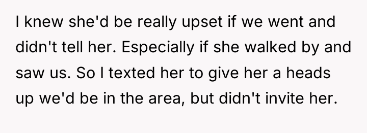I knew she'd be really upset if we went and...