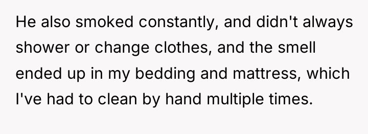 He also smoked constantly, and didn't always shower or change...