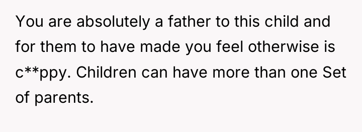 You are absolutely a father to this child and for...