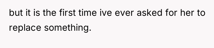 but it is the first time ive ever asked for...