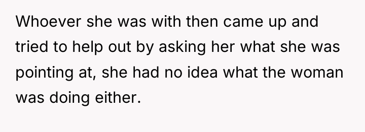 Whoever she was with then came up and tried to...