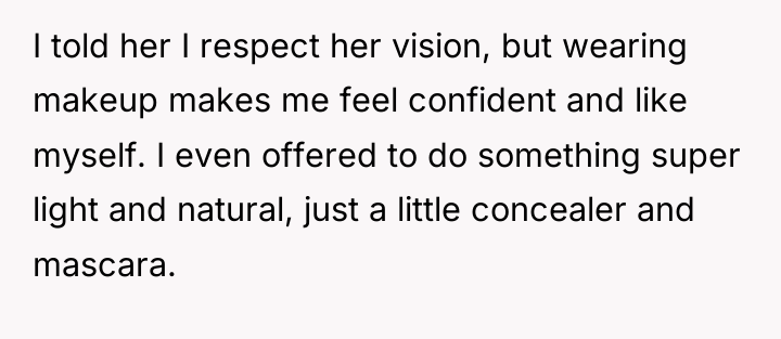 I told her I respect her vision, but wearing makeup...