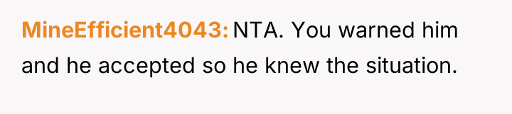 MineEfficient4043 NTA. You warned him and he accepted so he...