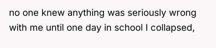 no one knew anything was seriously wrong with me until...