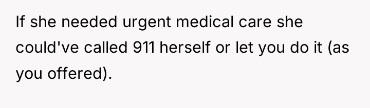 If she needed urgent medical care she could've called 911...
