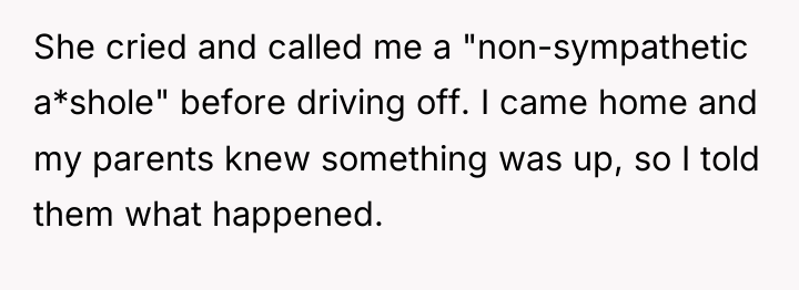 She cried and called me a "non-sympathetic a*shole" before driving...
