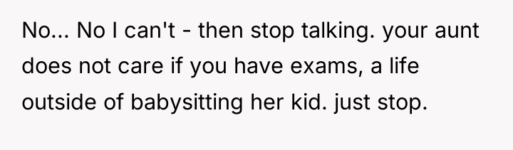 No... No I can't - then stop talking. your aunt...