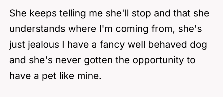 She keeps telling me she'll stop and that she understands...