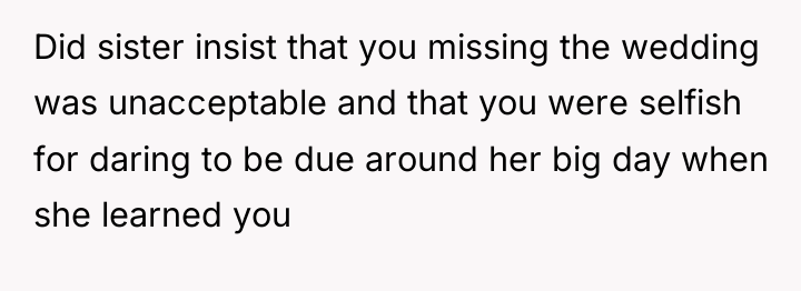 Did sister insist that you missing the wedding was unacceptable...