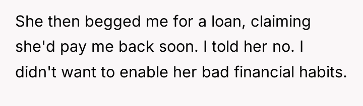 She then begged me for a loan, claiming she'd pay...