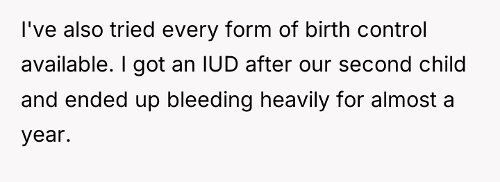 I've also tried every form of birth control available. I...