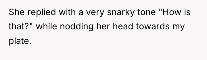 She replied with a very snarky tone "How is that?"...