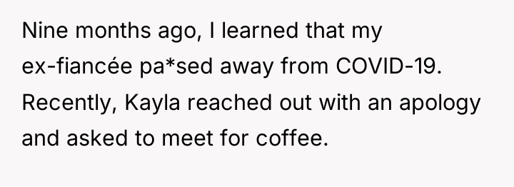 Nine months ago, I learned that my ex-fiancée pa*sed away...