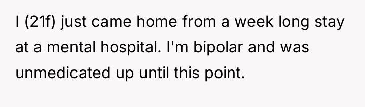 I (21f) just came home from a week long stay...